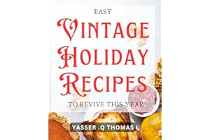Easy Vintage Holiday Recipes To Revive This Year: Time-Tested Holiday Dishes to Bring Nostalgia to Your Table - Deliciously!