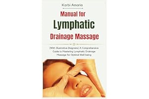 Manual for Lymphatic Drainage Massage: (With Illustrative Diagrams) A Comprehensive Guide to Mastering Lymphatic Drainage Massage for Optimal Well-being (The Tranquil Touch Collection)