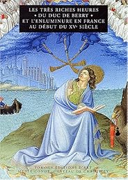 Les " Très riches heures du Duc de Berry" et l'enluminure en France au début du XVe siècle