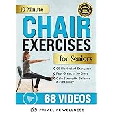 10-Minute Chair Exercises for Seniors: Simple Illustrated Workout Guide for Core Strength, Balance, and Flexibility to Prevent Injuries and Lose Weight in Under 30 Days - Video Included!