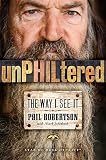 unPHILtered: The Way I See It by Phil Robertson, Mark Schlabach