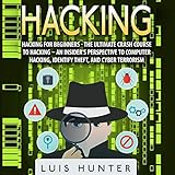 Hacking for Beginners: The Ultimate Crash Course to Hacking: An Insider's Perspective to Computer Hacking, Identify Theft, and Cyber Terrorism by 