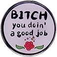 GuDeKe B*tch You Doin'a Good Job Enamel Pins for Backpacks Cute Lapel Funny Brooch Gift