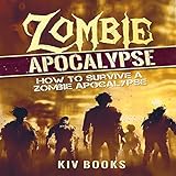 Zombie Apocalypse: How to Survive a Zombie Apocalypse by 
