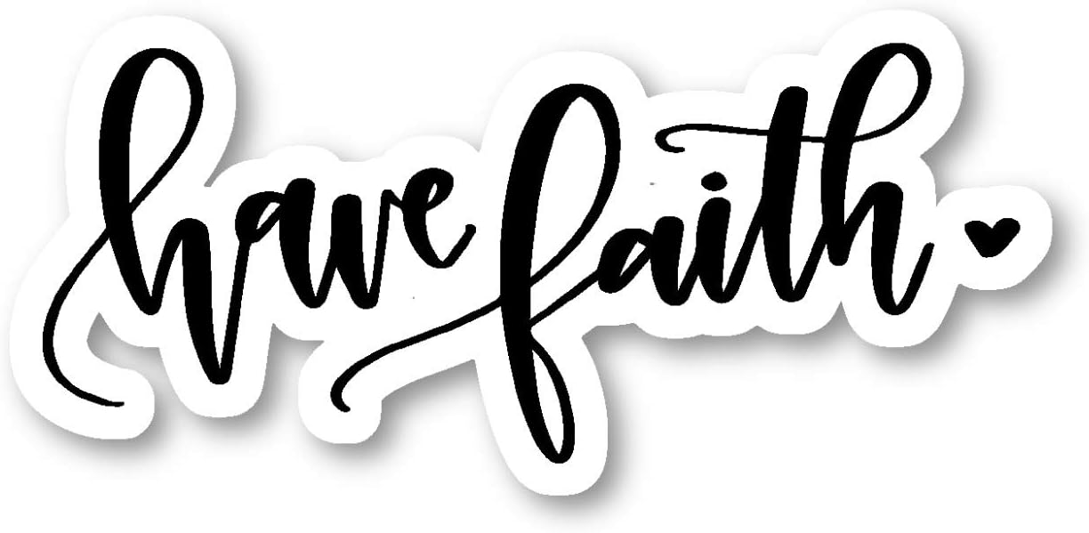 Have Faith Sticker Inspirational Quotes Stickers - Laptop Stickers - 2.5" Vinyl Decal - Laptop, Phone, Tablet Vinyl Decal Sticker S81834