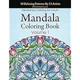 Mandala Coloring Book: 50 Relaxing Patterns By 13 Artists, Mindfulness Coloring For Adults Volume 1 (Stress Relieving Mandala Collection)