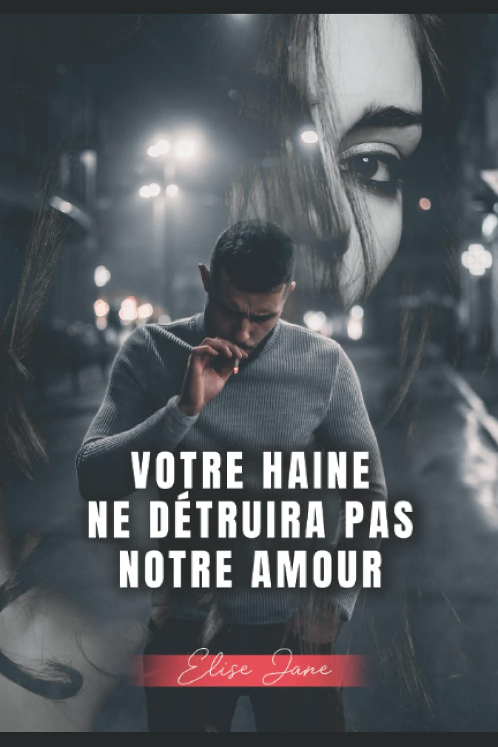 Amazon Com Votre Haine Ne Detruira Pas Notre Amour Quand Deux Mondes Se Rencontrent L Amour Peut Il Exister Et Survivre French Edition Jane Elise Books
