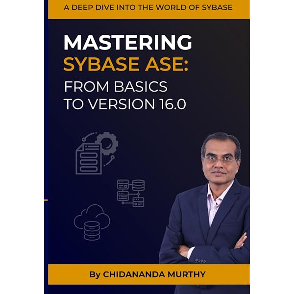 Mastering Sybase ASE: From Basics To Version 16.0: A deep dive