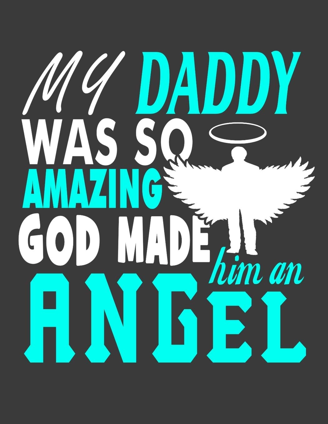 Dad Anniversary In Heaven My Daddy Was So Amazing God Made Him An Angel: Dad In Heaven Gifts. Dad  Deaths Gifts. Daddy In Heaven Notebook. 8.5 X 11 Size 120 Lined Pages Death  Anniversary Journal.: Publishing,