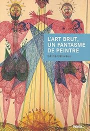 L' art brut, un fantasme de peintre