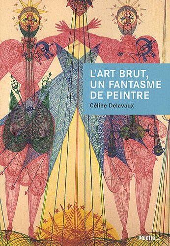L' art brut, un fantasme de peintre