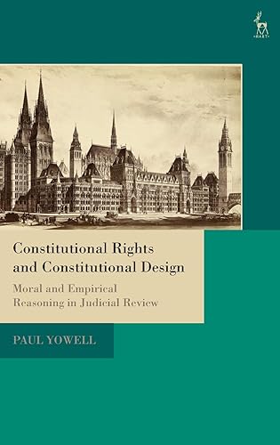 Download Constitutional Rights and Constitutional Design: Moral and Empirical Reasoning in Judicial Review PDF