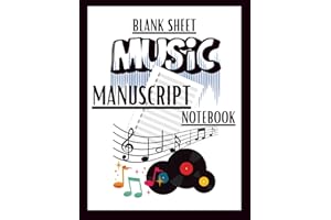 BLANK SHEET MUSIC MANUSCRIPT NOTEBOOK: NOTES, BLANK MUSIC, MANUSCRIPT, BOOK, MUSICAL, PRACTICE, GUITAR, PIANO, KEYBOARD, NOTE