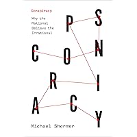 Conspiracy: Why the Rational Believe the Irrational