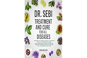 DR. SEBI TREATMENT AND CURE FOR ALL DISEASES: A Week-by-Week Guide on Natural Teas for Impotence,Hair Loss,Cataracts,Cancer,Stds,Hiv,Herpes,Diabetes,Kidney Stones for a Disease-Free Life
