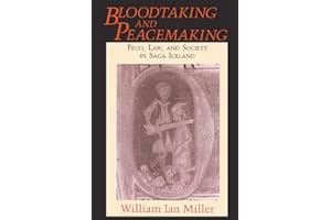 Bloodtaking and Peacemaking: Feud, Law, and Society in Saga Iceland