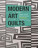 Modern Art Quilts: Design, Fuse & Quilt-As-You-Go by Sue Bleiweiss