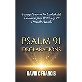 Psalm 91 Declarations: Powerful Prayers for Unshakable Protection from Witchcraft & Demonic Attacks (The Spiritual Warfare and Deliverance Book Series)