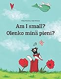 Am I small? Olenko minä pieni?: Children's Picture