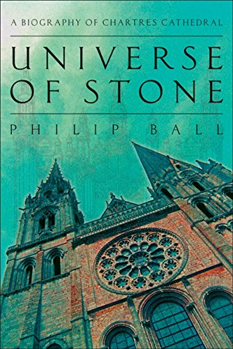 Universe of Stone: A Biography of Chartres Cathedral Universe of Stone: A Biography of Chartres Cathedral