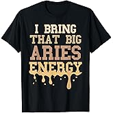 Big Aries Energy Aries For Men Women Zodiac Sign Drip Vibes T-Shirt
