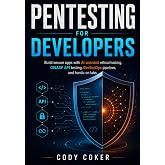 Pentesting for Developers: Build secure apps with AI-assisted ethical hacking, OWASP API testing, DevSecOps pipelines, and hands-on labs
