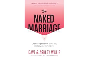 The Naked Marriage: Undressing the Truth About Sex, Intimacy, and Lifelong Love