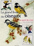 Le grand livre des oiseaux au point de croix : D'après la collection John Gould by 