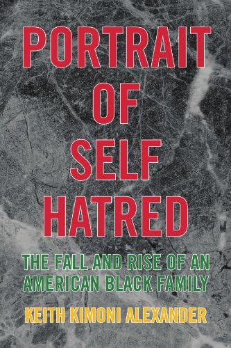 Portrait of Self Hatred: THE FALL AND RISE OF AN AMERICAN BLACK FAMILY