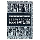 Freemasonry of the Ancient Egyptians, To Which is Added an Interpretation of the Crata Repoa Initiat by 