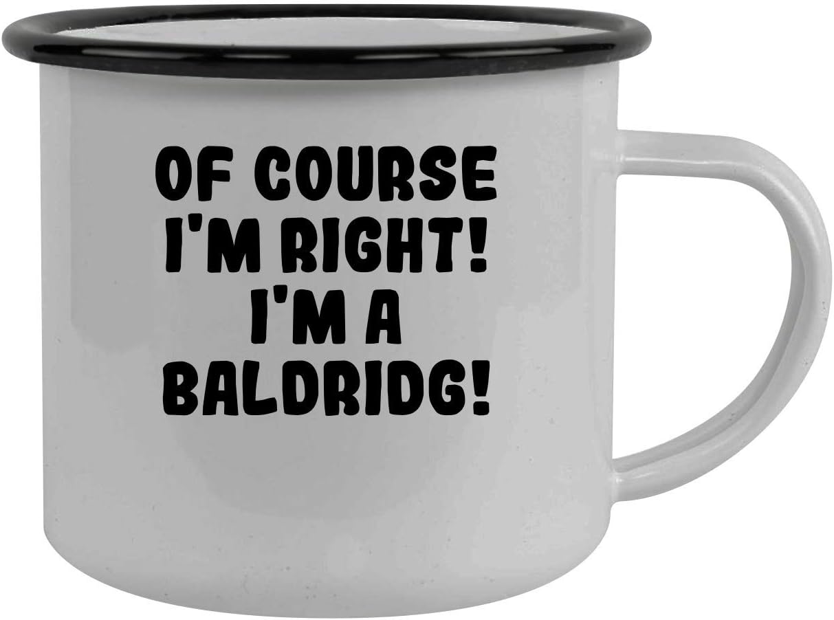Of Course I'm Right! I'm A Baldridg! - Stainless Steel 12Oz Camping Mug, Black