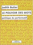 Le pouvoir des mots : Politique du performatif by