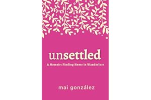 Unsettled: A Memoir: Finding Home in Wanderlust