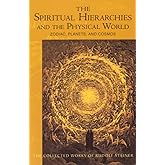 The Spiritual Hierarchies and the Physical World: Zodiac, Planets & Cosmos (CW 110) (The Collected Works of Rudolf Steiner, 1