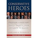 Conservative Heroes: Fourteen Leaders Who Shaped America, from Jefferson to Reagan