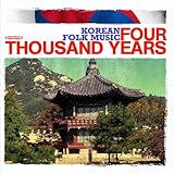 Korean Folk Music: Four Thousand Years (Digitally Remastered)