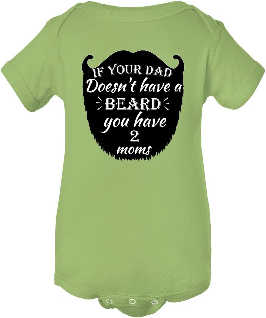 Unisex If Your Dad Doesn't Have A Beard You Have Two Moms Baby Bodysuit Romper Onesie