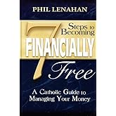 7 Steps to Becoming Financially Free: A Catholic Guide to Managing Your Money