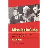 Missiles in Cuba: Kennedy, Khrushchev, Castro and the 1962 Crisis (American Ways)