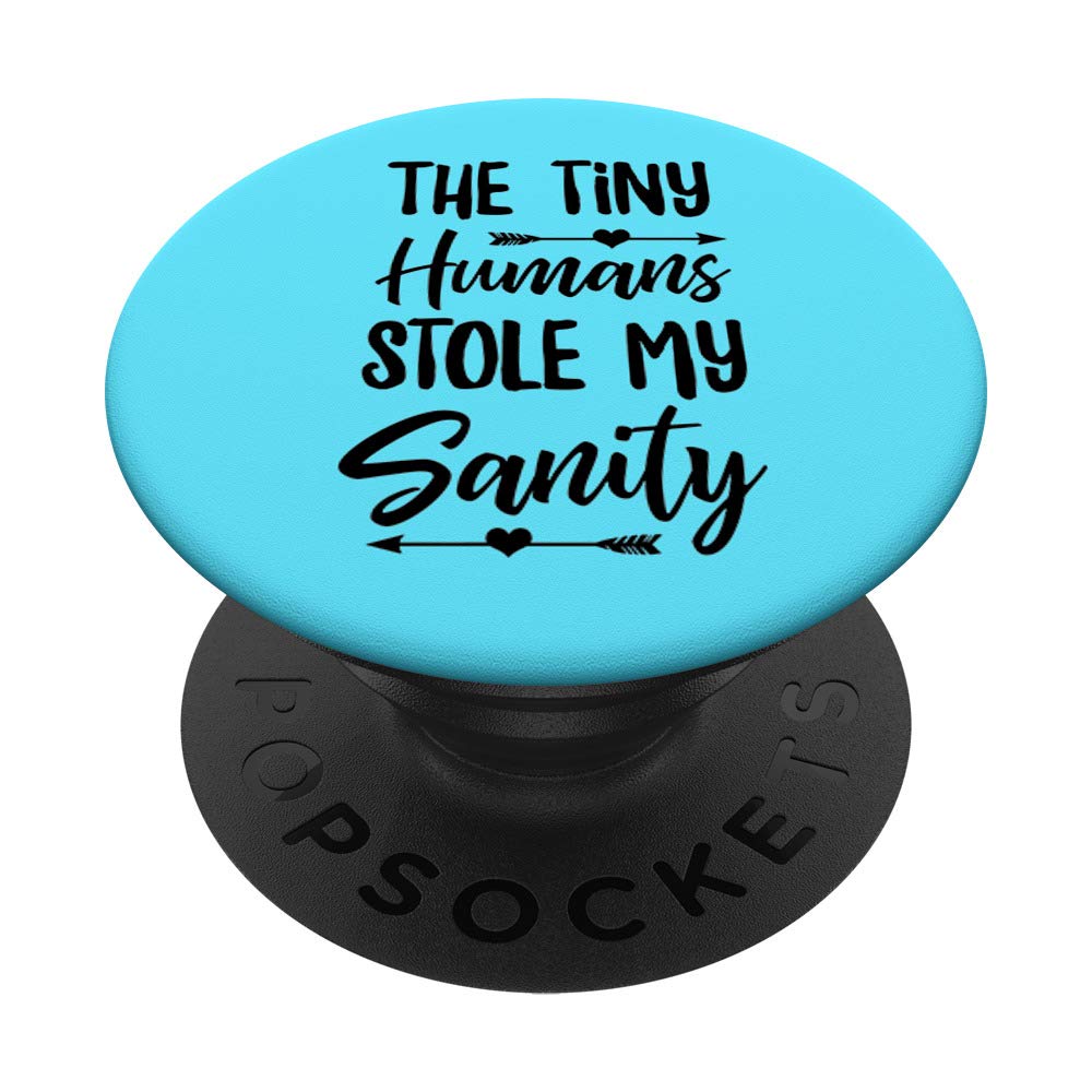 The Tiny Humans Stole My Sanity Funny Mom Saying Mom Life PopSockets Swappable PopGrip