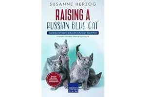Raising a Russian Blue Cat – Guidebook how to educate a Russian Blue Kitten: A book for cat babies, kittens and young cats