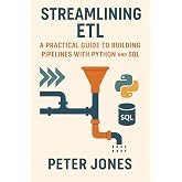 Streamlining ETL: A Practical Guide to Building Pipelines with Python and SQL