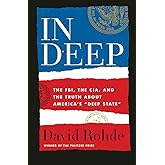 In Deep: The FBI, the CIA, and the Truth about America's "Deep State"
