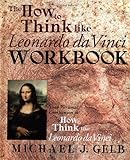 The How to Think Like Leonardo da Vinci Workbook: Your Personal Companion to How to Think Like Leonardo da Vinci