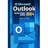Microsoft Outlook Quick Start 2024 Guide: Mastering MS Outlook in 2024 for Beginners | Enhance Productivity & Communication From Basic to Advanced Techniques