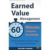 Earned Value Management &ndash; 60 Minutes Compact Knowledge: The Best Methods and Tools to Keep Your Project Under Control