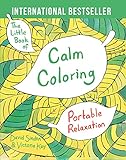 The Little Book of Calm Coloring: Portable Relaxation by 