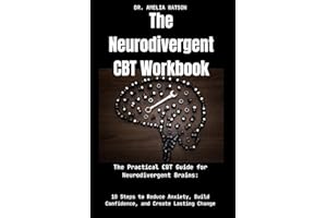 The Neurodivergent CBT Workbook:The Practical CBT Guide for Neurodivergent Brains:: 10 Steps to Reduce Anxiety, Build Confide