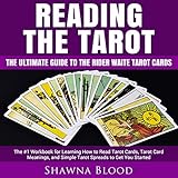 Reading the Tarot: The Ultimate Guide to the Rider Waite Tarot Cards: The #1 Workbook for Learning H by 