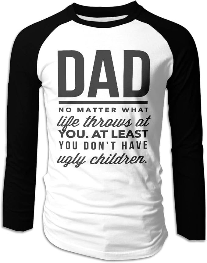 Dad No Matter What Life Throws at You at Least You Don't Have Ugly
